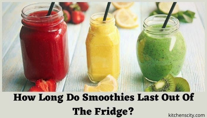How Long Do Smoothies Last Out Of The Fridge